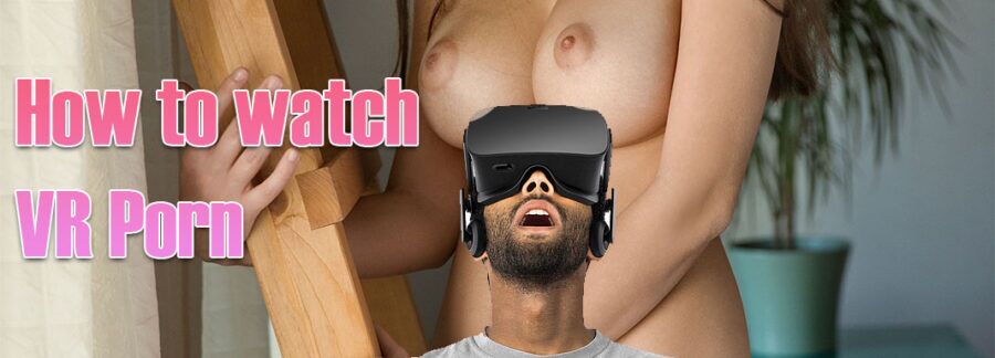 Как смотреть VR-порно. Почти полный гайд от эксперта (18+) — Гайды на DTF